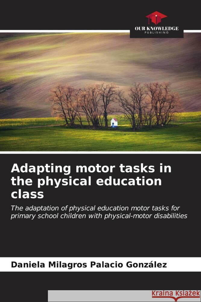 Adapting motor tasks in the physical education class Palacio González, Daniela Milagros 9786206521914 Our Knowledge Publishing - książka