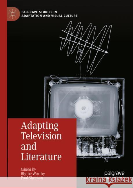 Adapting Television and Literature Blythe Worthy Paul Sheehan 9783031508318 Palgrave MacMillan - książka