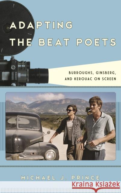 Adapting the Beat Poets: Burroughs, Ginsberg, and Kerouac on Screen Michael J. Prince 9781442273245 Rowman & Littlefield Publishers - książka