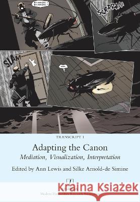 Adapting the Canon: Mediation, Visualization, Interpretation Ann Lewis Silke Arnold-D 9781781883969 Legenda - książka