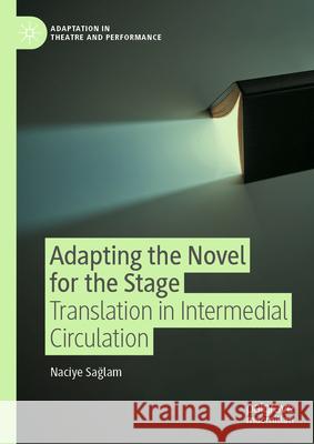 Adapting the Novel for the Stage: Translation in Intermedial Circulation Naciye Saglam 9783032009210 Palgrave MacMillan - książka