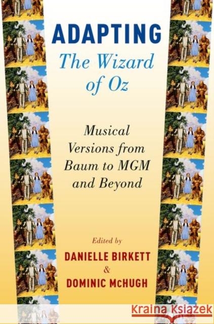 Adapting the Wizard of Oz: Musical Versions from Baum to MGM and Beyond Danielle Birkett Dominic McHugh 9780190663179 Oxford University Press, USA - książka