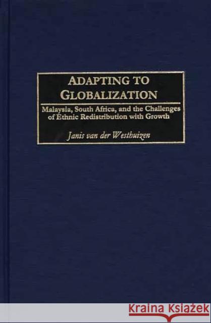 Adapting to Globalization: Malaysia, South Africa, and the Challenges of Ethnic Redistribution with Growth Van Der Westhuizen, Janis 9780275972530 Praeger Publishers - książka