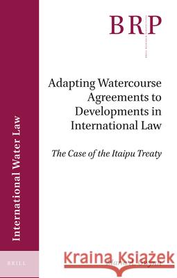 Adapting Watercourse Agreements to Developments in International Law: The Case of the Itaipu Treaty A. Gwynn, Maria 9789004402089 Brill - książka