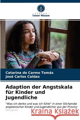 Adaption der Angstskala für Kinder und Jugendliche Catarina Do Carmo Tomás, José Carlos Caldas 9786203396508 Verlag Unser Wissen - książka