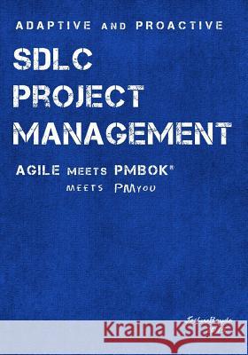Adaptive & Proactive SDLC Project Management: Agile meets PMBOK, meets PM you Boyde, Joshua 9781519442482 Createspace Independent Publishing Platform - książka