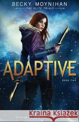 Adaptive: A Young Adult Dystopian Romance Becky Moynihan 9781732733022 Broken Books - książka