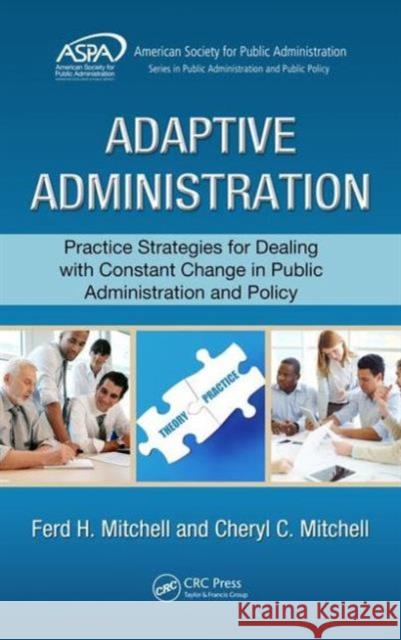 Adaptive Administration: Practice Strategies for Dealing with Constant Change in Public Administration and Policy Ferd H. Mitchell Cheryl C. Mitchell 9781498737555 CRC Press - książka