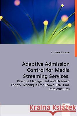 Adaptive Admission Control for Media Streaming Services Thomas Setzer 9783836477802 VDM Verlag - książka