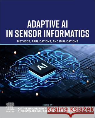 Adaptive AI in Sensor Informatics: Methods, Applications, and Implications Karthik Ramamurthy Suganthi Kulanthaivelu S. Sountharrajan 9780443364129 Elsevier - książka