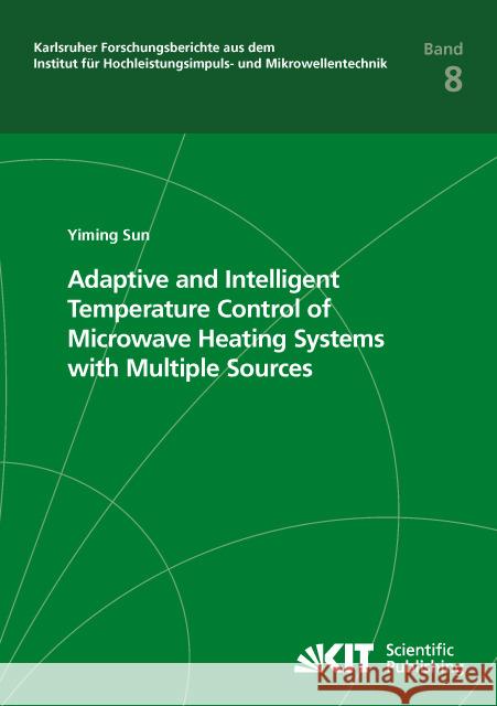 Adaptive and Intelligent Temperature Control of Microwave Heating Systems with Multiple Sources : Dissertationsschrift Sun, Yiming 9783731504672 KIT Scientific Publishing - książka