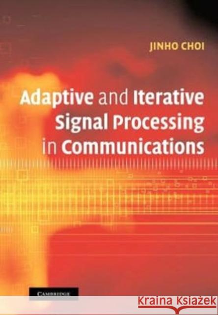 Adaptive and Iterative Signal Processing in Communications Jinho Choi 9781107407169 Cambridge University Press - książka