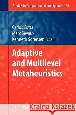 Adaptive and Multilevel Metaheuristics Carlos Cotta Marc Sevaux Kenneth Sorensen 9783642098338 Springer - książka