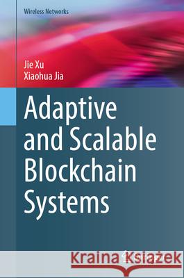 Adaptive and Scalable Blockchain Systems Jie Xu Xiaohua Jia 9783031908101 Springer - książka