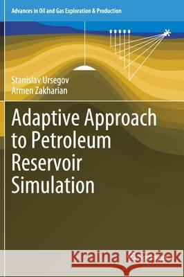 Adaptive Approach to Petroleum Reservoir Simulation Stanislav Ursegov Armen Zakharian 9783030674731 Springer - książka