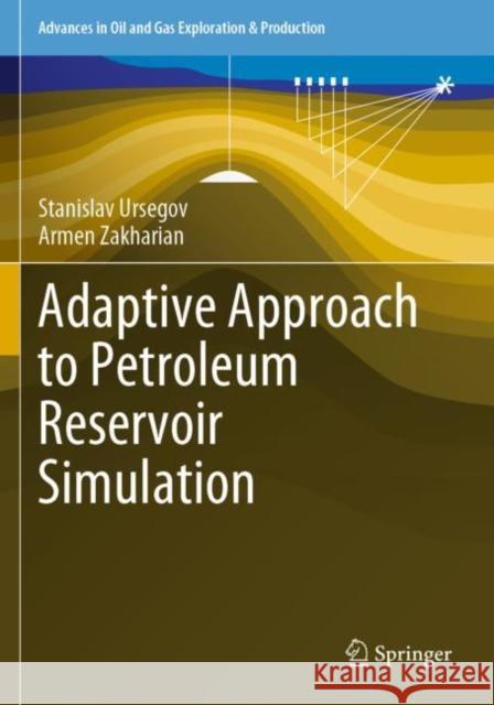 Adaptive Approach to Petroleum Reservoir Simulation Stanislav Ursegov, Armen Zakharian 9783030674762 Springer International Publishing - książka