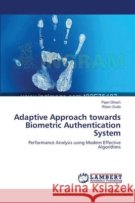 Adaptive Approach towards Biometric Authentication System Ghosh, Papri 9783659143427 LAP Lambert Academic Publishing - książka