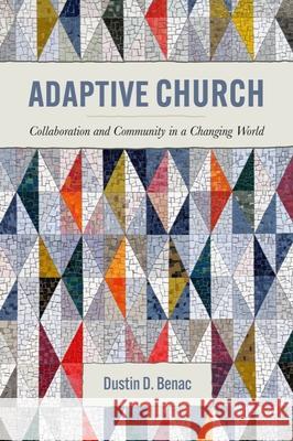 Adaptive Church: Collaboration and Community in a Changing World Dustin D. Benac 9781481317092 Baylor University Press - książka