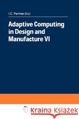 Adaptive Computing in Design and Manufacture VI I. C. Parmee I. C. Parmee 9781852338299 Springer - książka