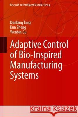 Adaptive Control of Bio-Inspired Manufacturing Systems Dunbing Tang Kun Zheng Wenbin Gu 9789811534447 Springer - książka