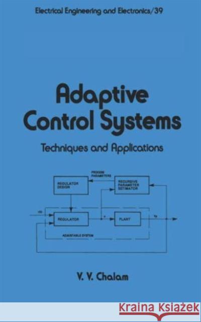 Adaptive Control Systems: Techniques and Applications Chalam 9780824776503 CRC - książka