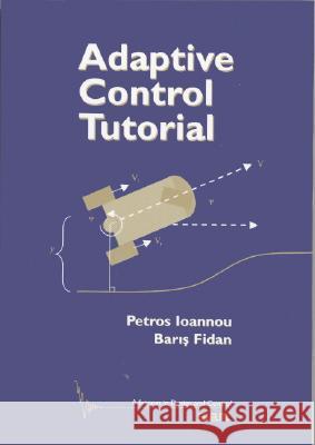 Adaptive Control Tutorial Petros A. Ioannou Baryp Fidan 9780898716153 SOCIETY FOR INDUSTRIAL & APPLIED MATHEMATICS, - książka