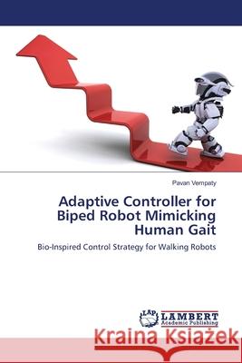 Adaptive Controller for Biped Robot Mimicking Human Gait Vempaty Pavan 9783659152795 LAP Lambert Academic Publishing - książka