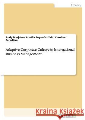 Adaptive Corporate Culture in International Business Management Andy Marjoko Aur?lia Royer-Duffait Caroline Saradjian 9783346810038 Grin Verlag - książka