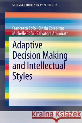 Adaptive Decision Making and Intellectual Styles Francesco Sofo Cinzia Colapinto Michelle Sofo 9781461467076 Springer - książka