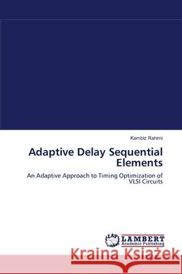 Adaptive Delay Sequential Elements Kambiz Rahimi 9783838313566 LAP Lambert Academic Publishing - książka