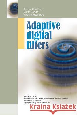 Adaptive Digital Filters Branko Kov Zoran Banjac Milan Milosavljevi 9783642447495 Springer - książka
