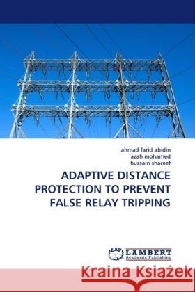 Adaptive Distance Protection to Prevent False Relay Tripping Ahmad Farid Abidin, Azah Mohamed, Hussain Shareef 9783844391787 LAP Lambert Academic Publishing - książka