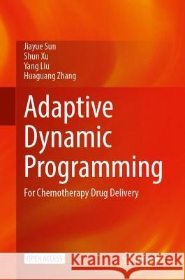 Adaptive Dynamic Programming Jiayue Sun, Shun Xu, Yang Liu 9789819959310 Springer Nature Singapore - książka