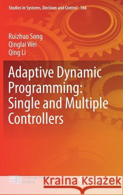 Adaptive Dynamic Programming: Single and Multiple Controllers Ruizhuo Song Qinglai Wei 9789811317118 Springer - książka