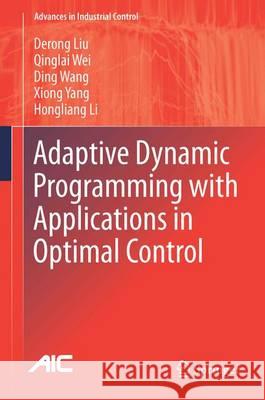 Adaptive Dynamic Programming with Applications in Optimal Control Derong Liu Qinglai Wei Ding Wang 9783319508139 Springer - książka