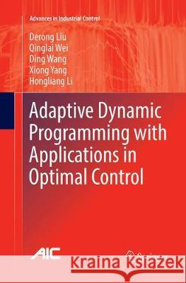 Adaptive Dynamic Programming with Applications in Optimal Control Liu, Derong; Wei, Qinglai; Wang, Ding 9783319844978 Springer - książka