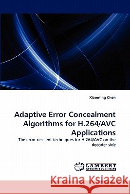 Adaptive Error Concealment Algorithms for H.264/AVC Applications Xiaoming Chen 9783838347387 LAP Lambert Academic Publishing - książka