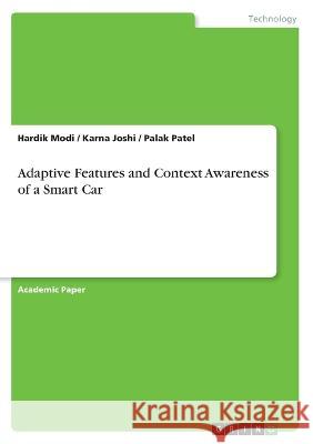 Adaptive Features and Context Awareness of a Smart Car Hardik Modi Karna Joshi Palak Patel 9783346762306 Grin Verlag - książka