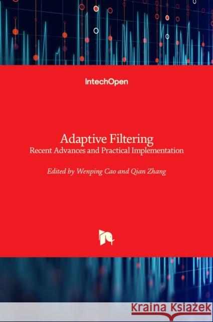 Adaptive Filtering: Recent Advances and Practical Implementation Wenping Cao Qian Zhang 9781839623776 Intechopen - książka