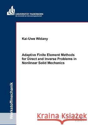 Adaptive Finite Element Methods for Direct and Inverse Problems in Nonlinear Solid Mechanics Kai-Uwe Widany 9783844064148 Shaker Verlag GmbH, Germany - książka