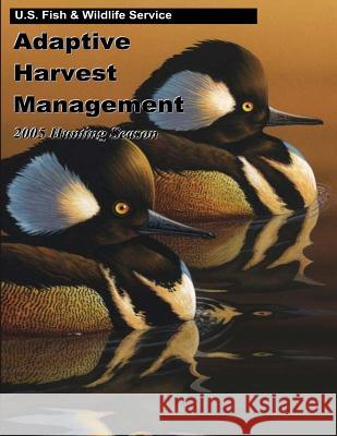 Adaptive Harvest Management 2005 Hunting Season U. S. Fish &. Wildlife Service 9781507740156 Createspace - książka