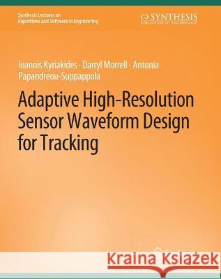 Adaptive High-Resolution Sensor Waveform Design for Tracking Ioannis Kyriakides Darryl Morrell  9783031003875 Springer International Publishing AG - książka