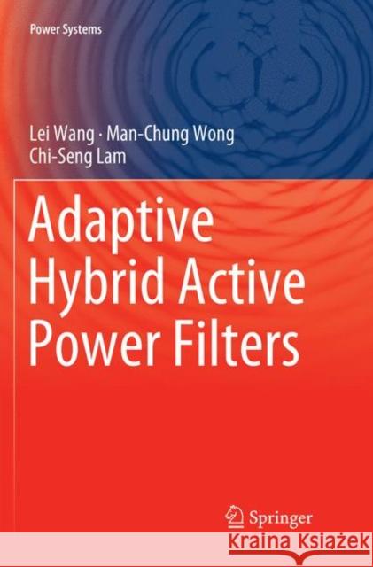 Adaptive Hybrid Active Power Filters Lei Wang Man-Chung Wong Chi-Seng Lam 9789811342516 Springer - książka