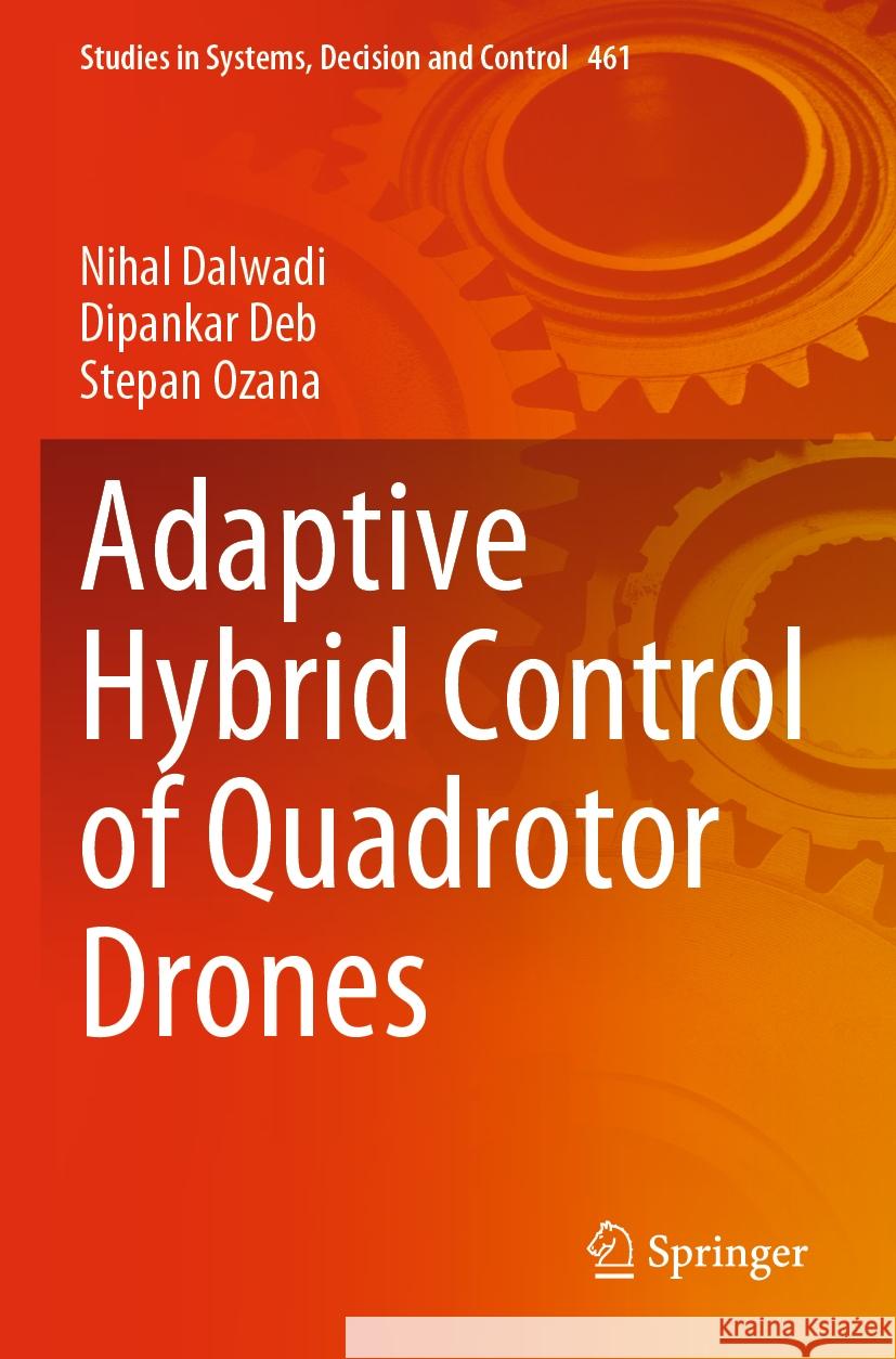 Adaptive Hybrid Control of Quadrotor Drones Nihal Dalwadi Dipankar Deb Stepan Ozana 9789811997464 Springer - książka