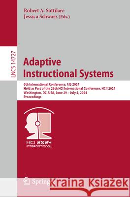 Adaptive Instructional Systems: 6th International Conference, Ais 2024, Held as Part of the 26th Hci International Conference, Hcii 2024, Washington, Robert A. Sottilare Jessica Schwarz 9783031606083 Springer - książka