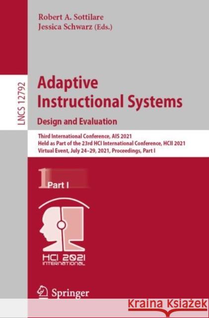 Adaptive Instructional Systems. Design and Evaluation: Third International Conference, Ais 2021, Held as Part of the 23rd Hci International Conference Robert A. Sottilare Jessica Schwarz 9783030778569 Springer - książka