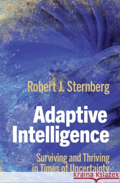 Adaptive Intelligence: Surviving and Thriving in Times of Uncertainty Sternberg, Robert J. 9781107154384 Cambridge University Press - książka