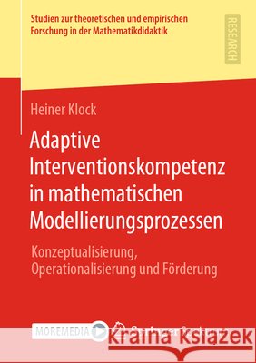 Adaptive Interventionskompetenz in Mathematischen Modellierungsprozessen: Konzeptualisierung, Operationalisierung Und Förderung Klock, Heiner 9783658314316 Springer Spektrum - książka