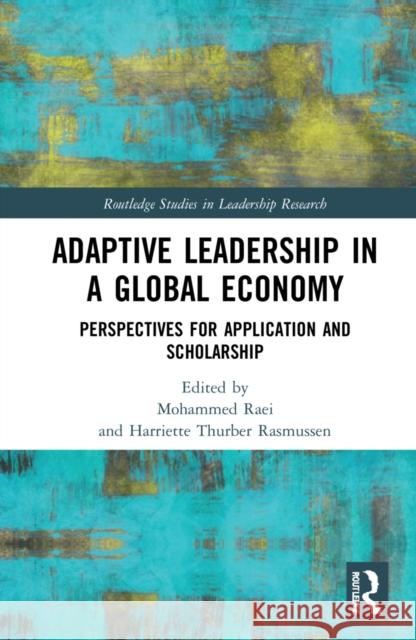 Adaptive Leadership in a Global Economy: Perspectives for Application and Scholarship Mohammed Raei Harriette Thurber Rasmussen 9780367567149 Routledge - książka