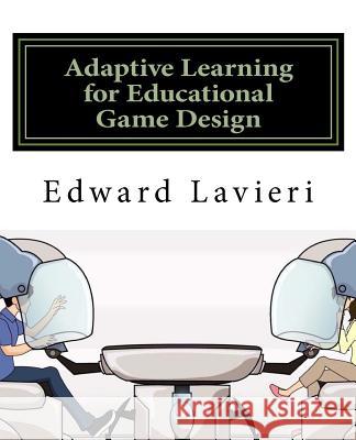 Adaptive Learning for Educational Game Design Dr Edward Lavieri 9781506164113 Createspace - książka